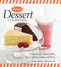 Junior's Dessert Cookbook: 75 Recipes for Cheesecakes, Pies, Cookies, Cakes, and More