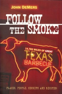 Follow the Smoke: 14,783 Miles of Great Texas Barbecue Follow the Smoke: 14,783 Miles of Great Texas Barbecue