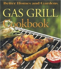 Gas Grill Cookbook (Better Homes and Gardens(R)) Gas Grill Cookbook (Better Homes and Gardens(R))