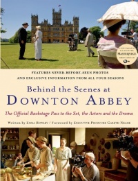 Behind the Scenes at Downton Abbey Behind the Scenes at Downton Abbey