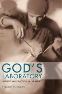 God's Laboratory: Assisted Reproduction in the Andes God's Laboratory: Assisted Reproduction in the Andes