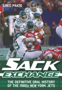 Sack Exchange: The Definitive Oral History of the 1980s New York Jets Sack Exchange: The Definitive Oral History of the 1980s New York Jets