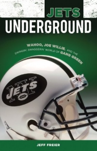 Jets Underground: Wahoo, Joe Willie, and the Swingin' Swaggerin' World of Gang Green Jets Underground: Wahoo, Joe Willie, and the Swingin' Swaggerin' World of Gang Green