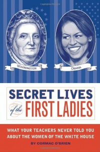 Secret Lives of the First Ladies Secret Lives of the First Ladies