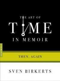 The Art of Time in Memoir: Then, Again The Art of Time in Memoir: Then, Again