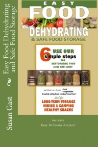 Easy Food Dehydrating and Safe Food Storage Easy Food Dehydrating and Safe Food Storage