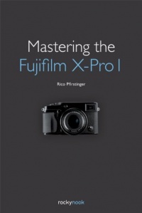 Mastering the Fujifilm X-Pro 1 Mastering the Fujifilm X-Pro 1