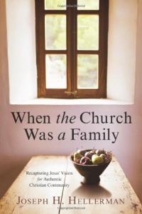 When the Church Was a Family: Recapturing Jesus' Vision for Authentic Christian Community When the Church Was a Family: Recapturing Jesus' Vision for Authentic Christian Community