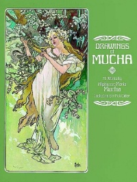 Drawings of Mucha: 70 Works by Alphonse Maria Mucha Including 9 in Full Color Drawings of Mucha: 70 Works by Alphonse Maria Mucha Including 9 in Full Color