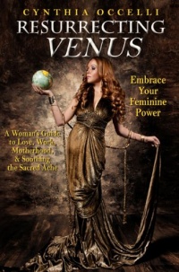 Resurrecting Venus: Embrace Your Feminine Power Resurrecting Venus: Embrace Your Feminine Power