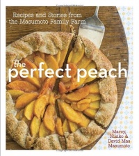 The Perfect Peach: Recipes and Stories from the Masumoto Family Farm The Perfect Peach: Recipes and Stories from the Masumoto Family Farm