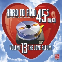 Hard To Find 45s On CD Volume 13 (The Love Album)