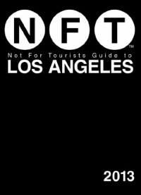 Not For Tourists Guide to Los Angeles 2013 (Not for Tourists Guidebook) Not For Tourists Guide to Los Angeles 2013 (Not for Tourists Guidebook)