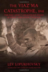 THE VIAZ'MA CATASTROPHE, 1941: The Red Army's Disastrous Stand against Operation Typhoon THE VIAZ'MA CATASTROPHE, 1941: The Red Army's Disastrous Stand against Operation Typhoon