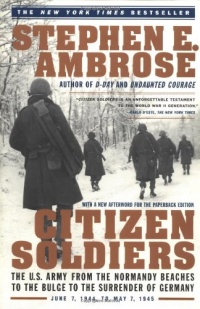Citizen Soldiers: The U. S. Army from the Normandy Beaches to the Bulge to the Surrender of Germany Citizen Soldiers: The U. S. Army from the Normandy Beaches to the Bulge to the Surrender of Germany