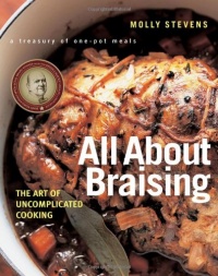 All About Braising: The Art of Uncomplicated Cooking All About Braising: The Art of Uncomplicated Cooking
