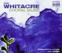 Eric Whitacre: Choral Music Eric Whitacre: Choral Music