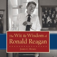 The Wit & Wisdom of Ronald Reagan The Wit & Wisdom of Ronald Reagan