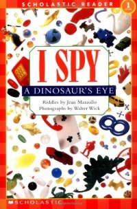 Scholastic Reader Level 1: I Spy a Dinosaur's Eye Scholastic Reader Level 1: I Spy a Dinosaur's Eye