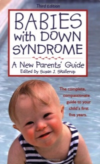 Babies with Down Syndrome: A New Parents' Guide Babies with Down Syndrome: A New Parents' Guide