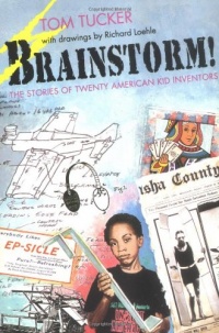 Brainstorm!: The Stories of Twenty American Kid Inventors Brainstorm!: The Stories of Twenty American Kid Inventors