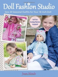 Doll Fashion Studio: Sew 20 Seasonal Outfits for Your 18-Inch Doll Doll Fashion Studio: Sew 20 Seasonal Outfits for Your 18-Inch Doll