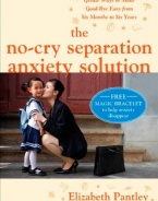 The No-Cry Separation Anxiety Solution: Gentle Ways to Make Good-bye Easy from Six Months to Six Years