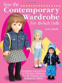 Sew the Contemporary Wardrobe for 18-Inch Dolls: Complete Instructions & Full-Size Patterns for 35 Clothing and Accessory Items Sew the Contemporary Wardrobe for 18-Inch Dolls: Complete Instructions & Full-Size Patterns for 35 Clothing and Accessory Items