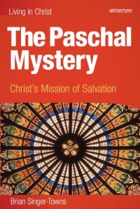 The Paschal Mystery: Christ's Mission of Salvation, student book The Paschal Mystery: Christ's Mission of Salvation, student book
