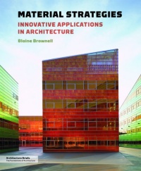Material Strategies: Innovative Applications in Architecture (Architecture Brief) Material Strategies: Innovative Applications in Architecture (Architecture Brief)