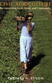 Civic Agriculture: Reconnecting Farm, Food, and Community (Civil Society: Historical and Contemporary Perspectives) Civic Agriculture: Reconnecting Farm, Food, and Community (Civil Society: Historical and Contemporary Perspectives)