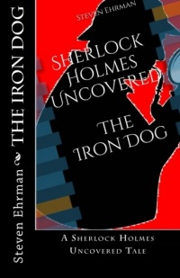 The Iron Dog: A Sherlock Holmes Uncovered Tale (Volume 2) The Iron Dog: A Sherlock Holmes Uncovered Tale (Volume 2)