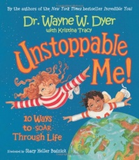 Unstoppable Me!: 10 Ways to Soar Through Life Unstoppable Me!: 10 Ways to Soar Through Life