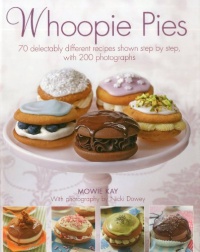 Whoopie Pies: 70 delectably different recipes shown step by step, with 250 photographs Whoopie Pies: 70 delectably different recipes shown step by step, with 250 photographs