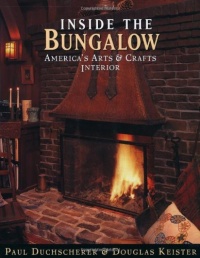 Inside the Bungalow: America's Arts and Crafts Interior Inside the Bungalow: America's Arts and Crafts Interior