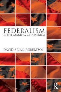 Federalism and the Making of America Federalism and the Making of America