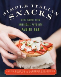 Simple Italian Snacks: More Recipes from America's Favorite Panini Bar Simple Italian Snacks: More Recipes from America's Favorite Panini Bar
