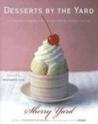 Desserts by the Yard: From Brooklyn to Beverly Hills: Recipes from the Sweetest Life Ever Desserts by the Yard: From Brooklyn to Beverly Hills: Recipes from the Sweetest Life Ever