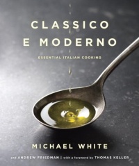 Classico e Moderno: Essential Italian Cooking Classico e Moderno: Essential Italian Cooking