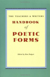 The Teachers and Writers Handbook of Poetic Forms The Teachers and Writers Handbook of Poetic Forms