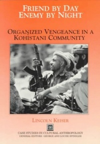 Friend by Day, Enemy by Night: Organized Vengeance in a Kohistani Community (Case Studies in Cultural Anthropology) Friend by Day, Enemy by Night: Organized Vengeance in a Kohistani Community (Case Studies in Cultural Anthropology)