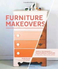 Furniture Makeovers: Simple Techniques for Transforming Furniture with Paint, Stains, Paper, Stencils, and More