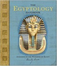 The Egyptology Handbook: A Course in the Wonders of Egypt (Ologies) The Egyptology Handbook: A Course in the Wonders of Egypt (Ologies)
