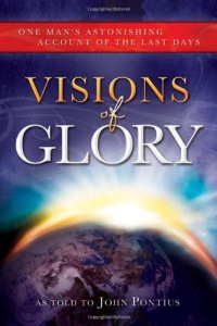 Visions of Glory: One Man's Astonishing Account of the Last Days Visions of Glory: One Man's Astonishing Account of the Last Days