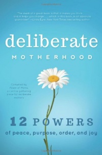 Deliberate Motherhood: 12 Key Powers of Peace, Purpose, Order & Joy