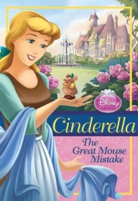 Disney Princess: Cinderella: The Great Mouse Mistake (Disney Princess Chapter Book)