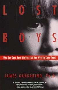 Lost Boys: Why Our Sons Turn Violent and How We Can Save Them Lost Boys: Why Our Sons Turn Violent and How We Can Save Them