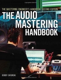 The Mastering Engineer's Handbook: The Audio Mastering Handbook The Mastering Engineer's Handbook: The Audio Mastering Handbook