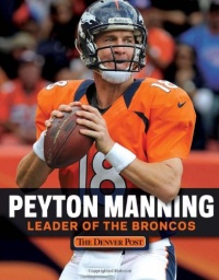 Peyton Manning: Leader of the Broncos Peyton Manning: Leader of the Broncos