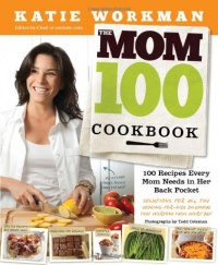 The Mom 100 Cookbook: 100 Recipes Every Mom Needs in Her Back Pocket